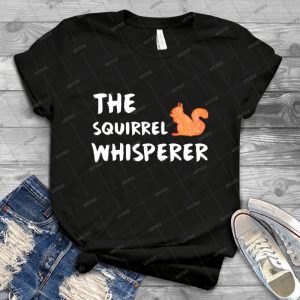 The Squirrel Whisperer - Best Unisex Trending Handmade T-shirt Gift Idea For Men T-shirt For Woman