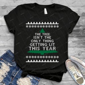 The Tree Isn T The Only Thing Getting Lit This Christmas-Ugly Christmas Sweater T-Shirt - Gift Idea Shirt For Men Tee For Women Classic Retro Vintage Graphic T-Shirt