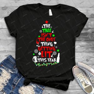 The Tree Isn T The Only Thing Getting Lit This Year Tshirt - Best Unisex Trending Handmade T-shirt Gift Idea For Men T-shirt For Woman