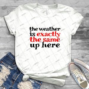 The Weather Is Exactly The Same Up Here 71 - Gift Idea Shirt For Men Tee For Women Classic Retro Vintage Graphic T-Shirt