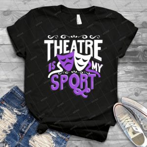 Theatre Is My Sport Funny - Gift Idea Shirt For Men Tee For Women Classic Retro Vintage Graphic T-Shirt