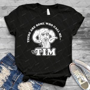 There Are Some Who Call Me--- Tim - Best Unisex Trending Handmade T-shirt Gift Idea For Men T-shirt For Woman