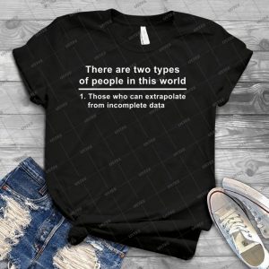 There Are Two Types Of People In This World- Those Who Can Extrapolate From Incomplete Data - Best Unisex Trending Handmade T-shirt Gift Idea For Men T-shirt For Woman