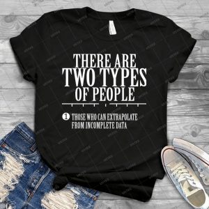 There Are Two Types Of People Those Who Can Extrapolate From Incomplete Data - Gift Idea Shirt For Men Tee For Women Classic Retro Vintage Graphic T-Shirt