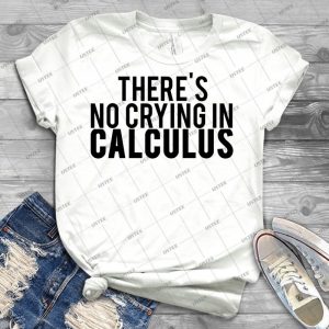 There S No Crying In Calculus - Best Unisex Trending Handmade T-shirt Gift Idea For Men T-shirt For Woman
