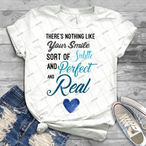 There S Nothing Like Your Smile- - Best Unisex Trending Handmade T-shirt Gift Idea For Men T-shirt For Woman