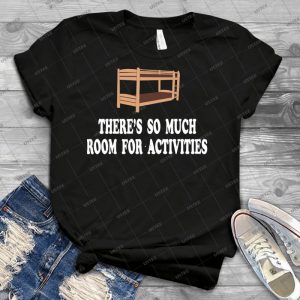 There S So Much Room For Activities-Step Brothers - Best Unisex Trending Handmade T-shirt Gift Idea For Men T-shirt For Woman
