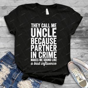 They Call Me Uncle Because Partner In Crime Makes Me Sound Like A Bad Influence - Vintage Men's Shirt Tshirt For Women Classic Handmade Shirt Retro Graphic Tee