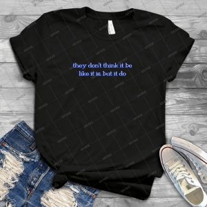 They Don T Think It Be Like It Is, But It Do 69 - Best Unisex Trending Handmade T-shirt Gift Idea For Men T-shirt For Woman