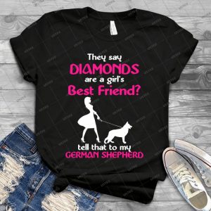 They Say Diamonds Are A Girls Best Friends Tell That To My German Shepherd 67 - Vintage Men's Shirt Tshirt For Women Classic Handmade Shirt Retro Graphic Tee