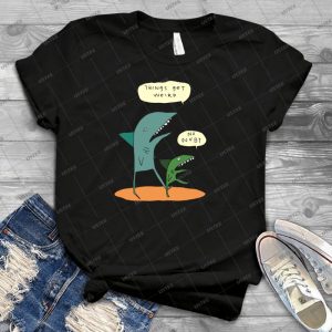 Things Get Weird- - Best Unisex Trending Handmade T-shirt Gift Idea For Men T-shirt For Woman