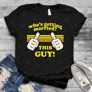 This Guy Is Getting Married - Best Unisex Trending Handmade T-shirt Gift Idea For Men T-shirt For Woman