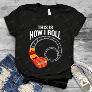 This Is How I Roll Roller Coaster Funny Joke 92 - Vintage Men's Shirt Tshirt For Women Classic Handmade Shirt Retro Graphic Tee