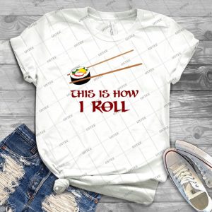 This Is How I Sushi Roll - Best Unisex Trending Handmade T-shirt Gift Idea For Men T-shirt For Woman
