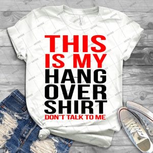 This Is My Hangover Shirt Don T Talk To Me - Best Unisex Trending Handmade T-shirt Gift Idea For Men T-shirt For Woman