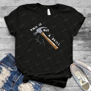This Is Not A Drill 81 - Best Unisex Trending Handmade T-shirt Gift Idea For Men T-shirt For Woman