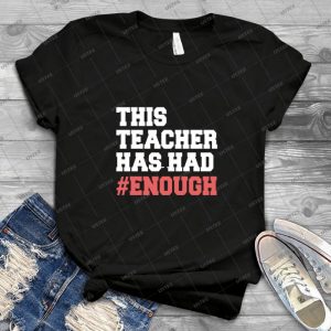 This Teacher Has Had Enough Shirt-National School Walkout T Shirts - Vintage Men's Shirt Tshirt For Women Classic Handmade Shirt Retro Graphic Tee