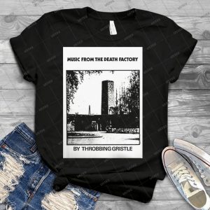 Throbbing Gristle Music From The Death Factory - Best Unisex Trending Handmade T-shirt Gift Idea For Men T-shirt For Woman