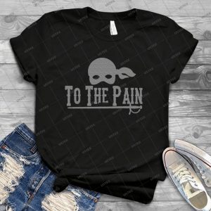 To The Pain - Best Unisex Trending Handmade T-shirt Gift Idea For Men T-shirt For Woman