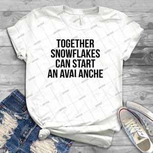Together Snowflakes Can Start An Avalanche - Best Unisex Trending Handmade T-shirt Gift Idea For Men T-shirt For Woman