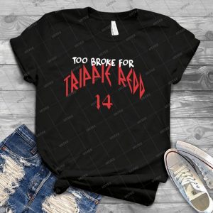 Too Broke For Trippie Redd 6 - Trending Shirt For Women Vintage Retro Tee For Men Kid's T-Shirt Handmade Shirt