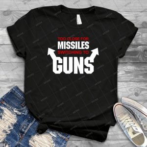 Too Close For Missiles, Switching To Guns 2 - Gift Idea Shirt For Men Tee For Women Classic Retro Vintage Graphic T-Shirt