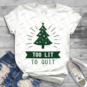 Too Lit To Quit Funny Christmas Tree Shirt - Best Unisex Trending Handmade T-shirt Gift Idea For Men T-shirt For Woman