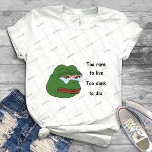 Too Rare To Live Too Dank To Die - Best Unisex Trending Handmade T-shirt Gift Idea For Men T-shirt For Woman