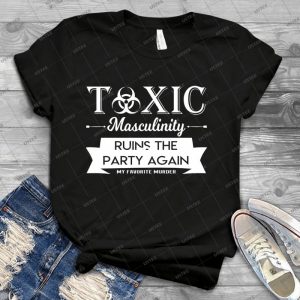 Toxic Masculinity Ruins The Party Again - My Favorite Murder Podcast 38 - Trending Shirt For Women Vintage Retro Tee For Men Kid's T-Shirt Handmade Shirt