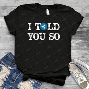 Trending Ripple I Told You So Xrp Crypto Tees - Best Unisex Trending Handmade T-shirt Gift Idea For Men T-shirt For Woman