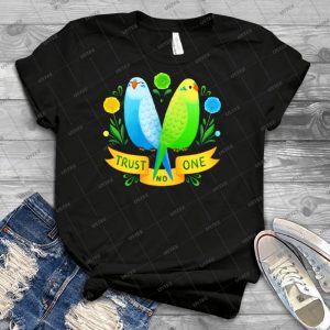 Trust No One Budgerigars 17 - Best Unisex Trending Handmade T-shirt Gift Idea For Men T-shirt For Woman