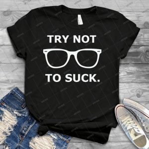 Try Not To Suck - Best Unisex Trending Handmade T-shirt Gift Idea For Men T-shirt For Woman