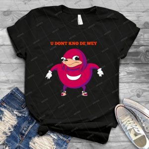 Ugandan Nuckles - U Dont Kno Da Wey - Best Unisex Trending Handmade T-shirt Gift Idea For Men T-shirt For Woman