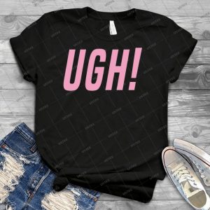 Ugh  T Shirt - Best Unisex Trending Handmade T-shirt Gift Idea For Men T-shirt For Woman