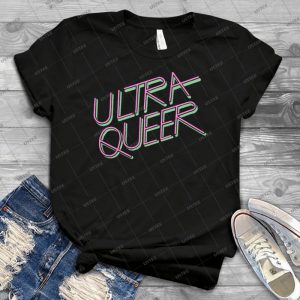 Ultra Queer 31 - Best Unisex Trending Handmade T-shirt Gift Idea For Men T-shirt For Woman