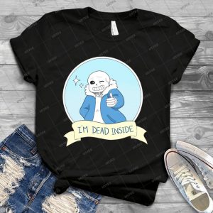 Undertale-Sans I M Dead Inside - Best Unisex Trending Handmade T-shirt Gift Idea For Men T-shirt For Woman