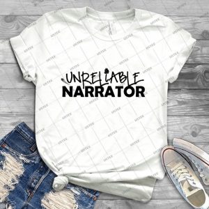 Unreliable Narrator - Best Unisex Trending Handmade T-shirt Gift Idea For Men T-shirt For Woman