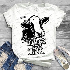 Veganchic ~ Not Your Mother, Not Your Milk - Best Unisex Trending Handmade T-shirt Gift Idea For Men T-shirt For Woman