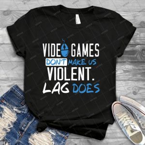 Video Games Don T Make Us Violent Lag Does 40 - Trending Shirt For Women Vintage Retro Tee For Men Kid's T-Shirt Handmade Shirt