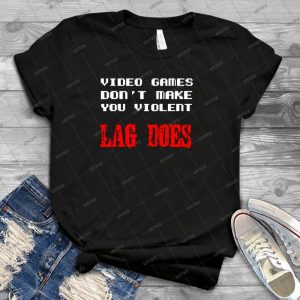 Video Games Don T Make You Violent 70 - Best Unisex Trending Handmade T-shirt Gift Idea For Men T-shirt For Woman