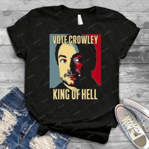 Vote Crowley - King Of Hell 40 - Gift Idea Shirt For Men Tee For Women Classic Retro Vintage Graphic T-Shirt