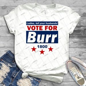 Vote For Burr - Best Unisex Trending Handmade T-shirt Gift Idea For Men T-shirt For Woman