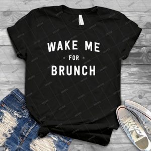 Wake Me For Brunch 39 - Best Unisex Trending Handmade T-shirt Gift Idea For Men T-shirt For Woman