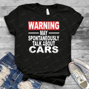 Warning- May Spontaneously Talk About Cars - Best Unisex Trending Handmade T-shirt Gift Idea For Men T-shirt For Woman