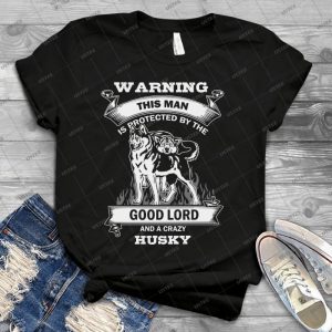 Warning This Man Is Protected By The Good Lord And Crazy Husky T-Shirts 72 - Trending Shirt For Women Vintage Retro Tee For Men Kid's T-Shirt Handmade Shirt