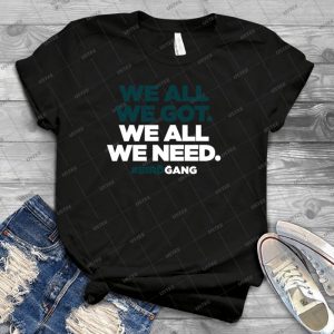 We All We Got- We All We Need- 72 - Trending Shirt For Women Vintage Retro Tee For Men Kid's T-Shirt Handmade Shirt
