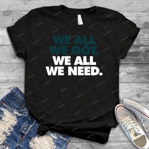 We All We Got, We All We Need - Gift Idea Shirt For Men Tee For Women Classic Retro Vintage Graphic T-Shirt
