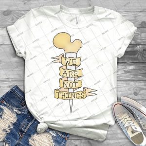 We Are Not Things - Best Unisex Trending Handmade T-shirt Gift Idea For Men T-shirt For Woman
