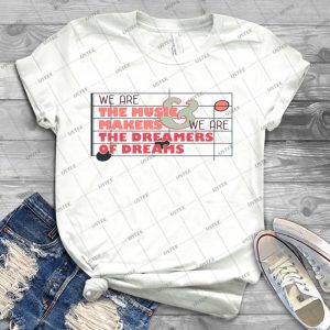 We Are The Music Makers And We Are The Dreamers Of Dreams - Best Unisex Trending Handmade T-shirt Gift Idea For Men T-shirt For Woman