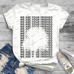 We Are Your Friends-Tree - Best Unisex Trending Handmade T-shirt Gift Idea For Men T-shirt For Woman
